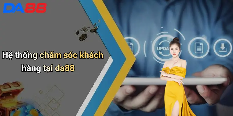 Liên Hệ DA88 Hệ thống chăm sóc khách hàng tại da88