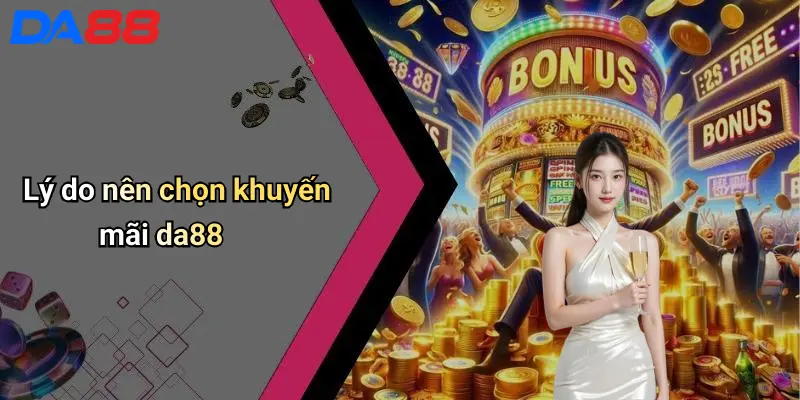 Khuyến Mãi DA88 Lý do nên chọn khuyến mãi da88